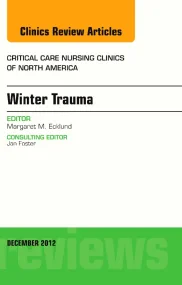Winter Trauma, An Issue of Critical Care Nursing C...