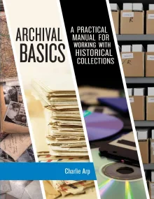 Archival Basics. A Practical Manual for Working wi...