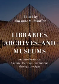 Libraries, Archives, and Museums: An Introduction ...
