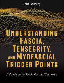 Understanding Fascia, Tensegrity, and Myofascial T...