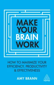 Make Your Brain Work: How to Maximize Your Efficie...
