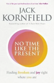 No Time Like the Present: Finding Freedom and Joy ...