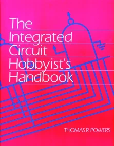 The Integrated Circuit Hobbyist's Handbook