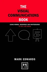 The Visual Communications Book: Using Words, Drawi...