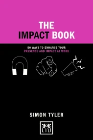 The Impact Book: 50 ways to enhance your presence ...