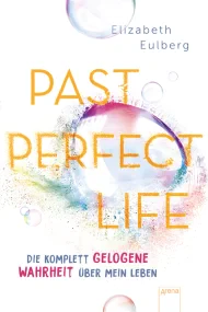 Past Perfect Life. Die komplett gelogene Wahrheit ...