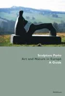 Sculpture Parks in Europe: A Guide to Art and Natu...