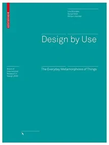 Design by Use: The Everyday Metamorphosis of Thing...