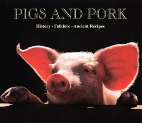 Pigs & Pork : History, Folklore, Ancient Recipes