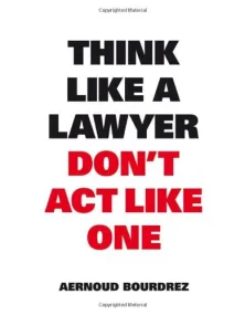 Think Like a Lawyer Don’t Act Like One