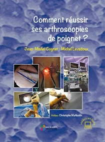 COMMENT REUSSIR SES ARTHROSCOPIES DE POIGNET ?
