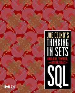 Joe Celko's Thinking in Sets: Auxiliary, Temporal,...