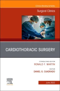 Cardiothoracic Surgery, An Issue of Surgical Clini...
