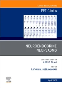 Neuroendocrine Neoplasms, An Issue of PET Clinics