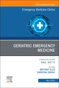 Geriatric Emergency Medicine, An Issue of Emergenc...