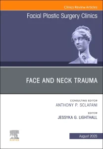 Face and Neck Trauma, An Issue of Facial Plastic S...