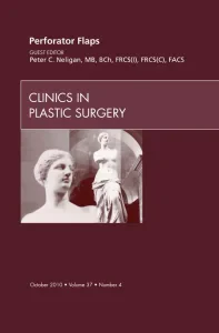 Perforator Flaps, An Issue of Clinics in Plastic S...