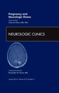 Pregnancy and Neurologic Illness, An Issue of Neur...