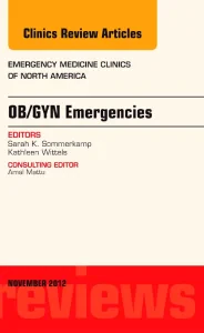 OB/GYN Emergencies, An Issue of Emergency Medicine...