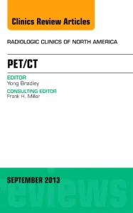 PET/CT, An Issue of Radiologic Clinics of North Am...